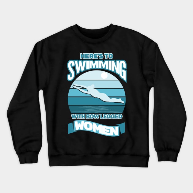Here's To Swimming With Bow Legged Women Crewneck Sweatshirt by MMROB